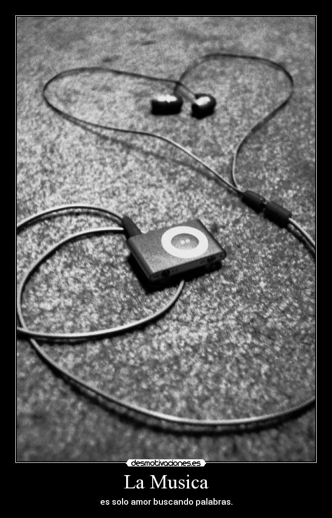La Musica - es solo amor buscando palabras.