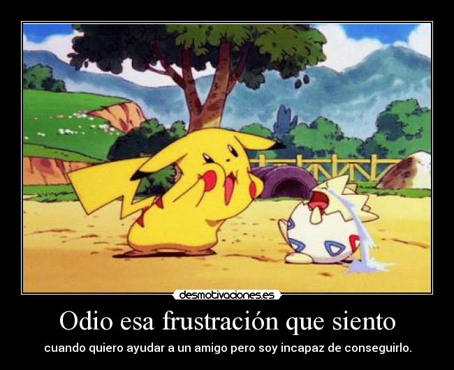 Odio esa frustración que siento -