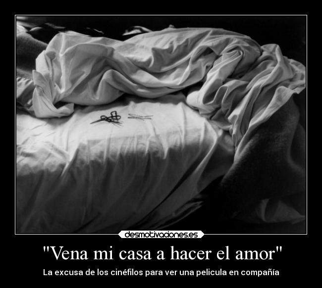 Vena mi casa a hacer el amor - La excusa de los cinéfilos para ver una pelicula en compañía