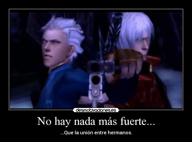 No hay nada más fuerte... - ...Que la unión entre hermanos.