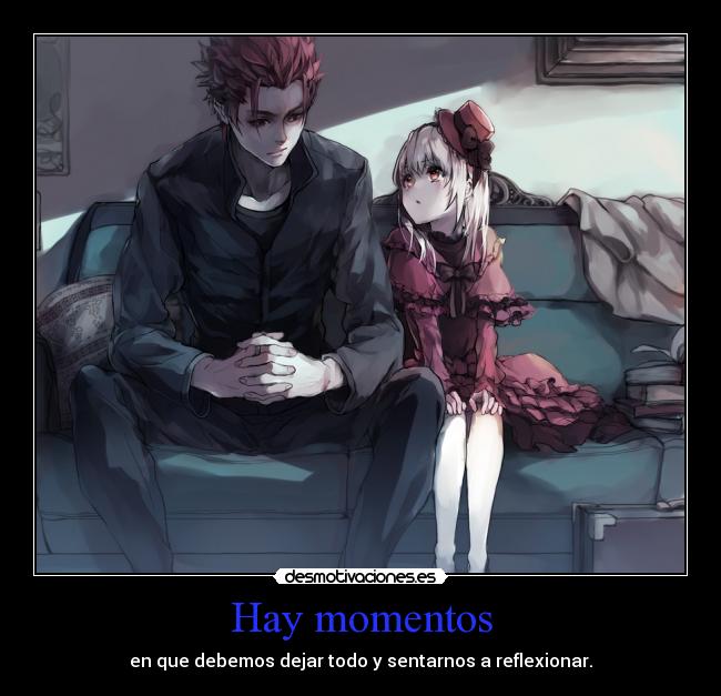 Hay momentos - en que debemos dejar todo y sentarnos a reflexionar.