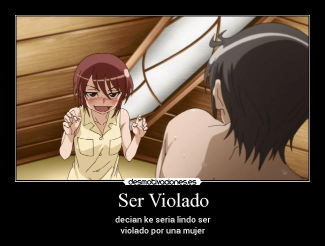 Ser Violado - decian ke seria lindo ser
violado por una mujer