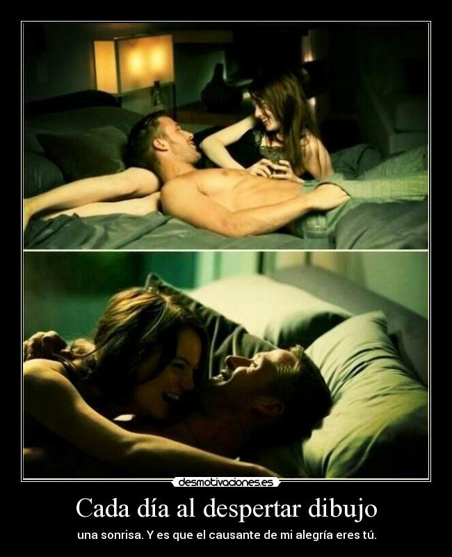 Cada día al despertar dibujo - una sonrisa. Y es que el causante de mi alegría eres tú.