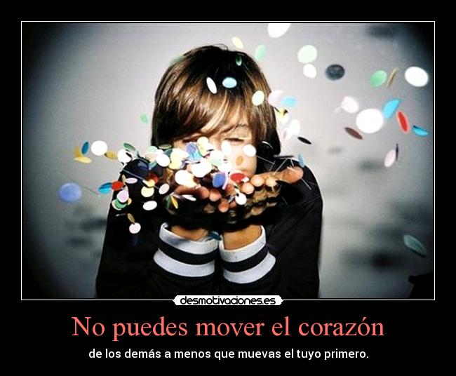 No puedes mover el corazón -