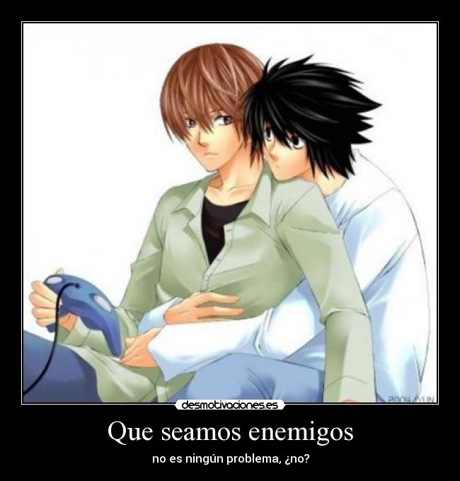 Que seamos enemigos - no es ningún problema, ¿no?