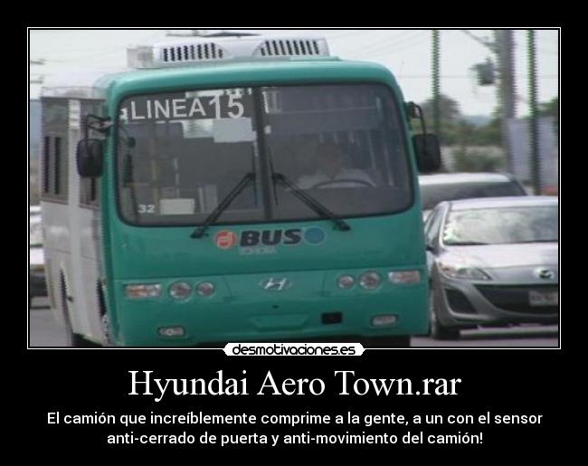 Hyundai Aero Town.rar - El camión que increíblemente comprime a la gente, a un con el sensor
anti-cerrado de puerta y anti-movimiento del camión!