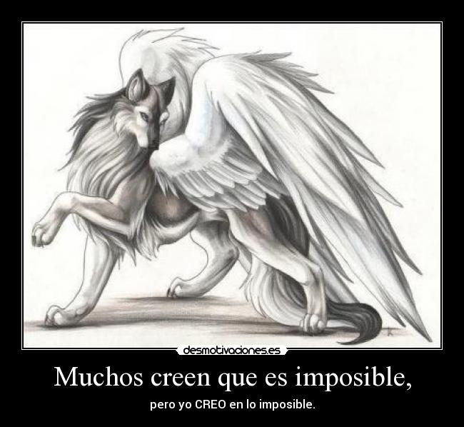 Muchos creen que es imposible, -