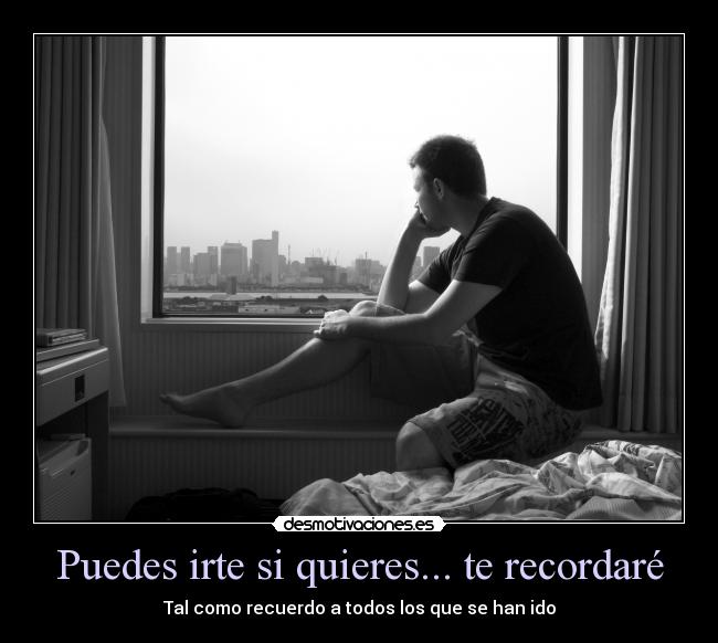 Puedes irte si quieres... te recordaré - Tal como recuerdo a todos los que se han ido