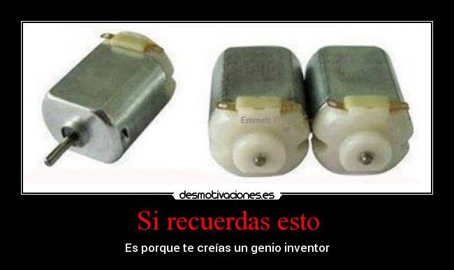 Si recuerdas esto - Es porque te creías un genio inventor