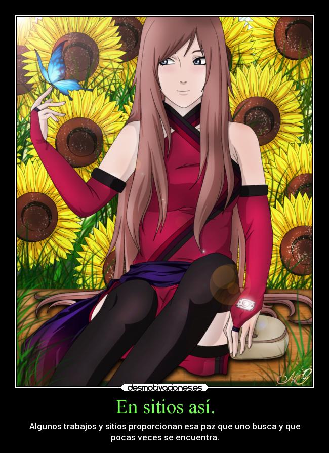 En sitios así. - Algunos trabajos y sitios proporcionan esa paz que uno busca y que
pocas veces se encuentra.