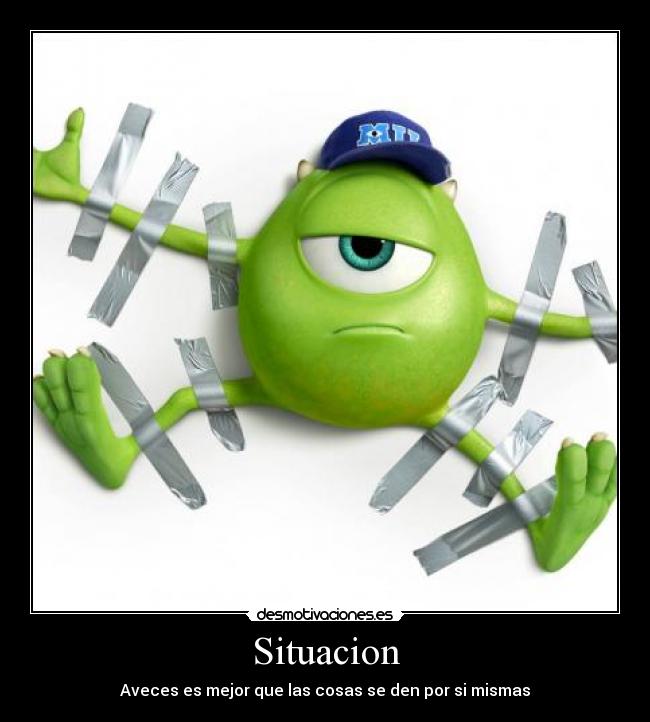 Situacion - Aveces es mejor que las cosas se den por si mismas