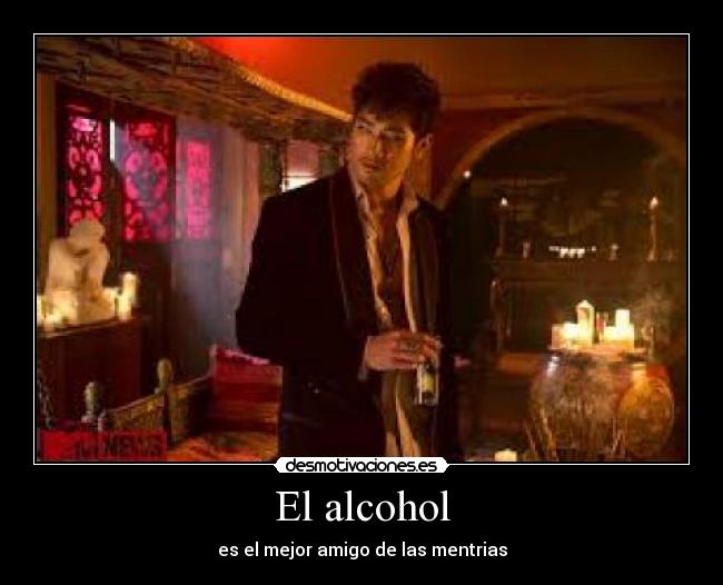 El alcohol - es el mejor amigo de las mentrias