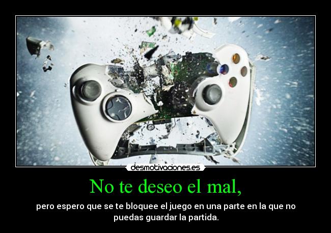 No te deseo el mal, - 