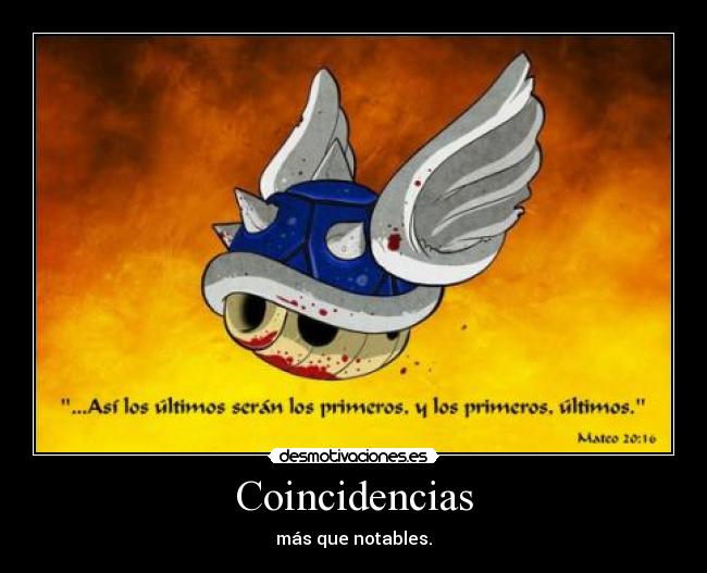 Coincidencias - más que notables.