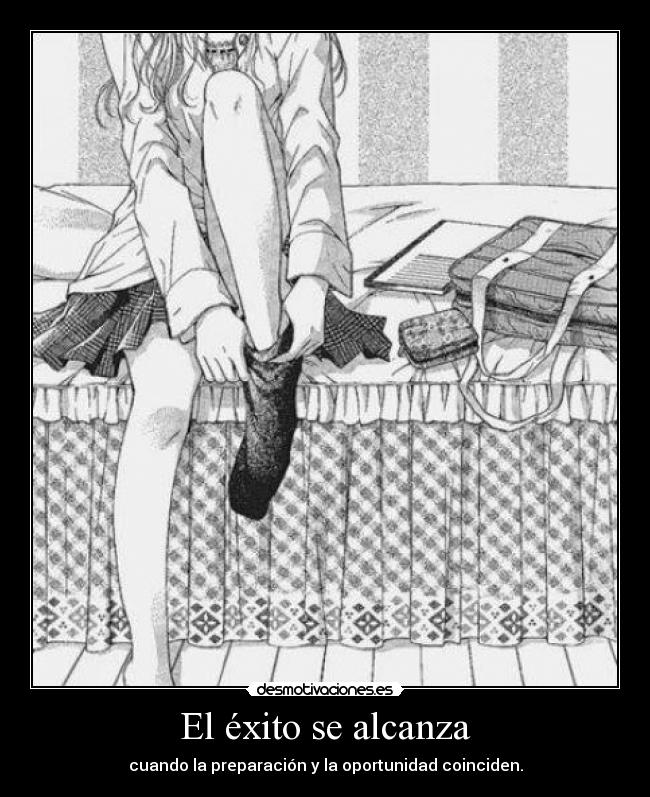 El éxito se alcanza - cuando la preparación y la oportunidad coinciden.