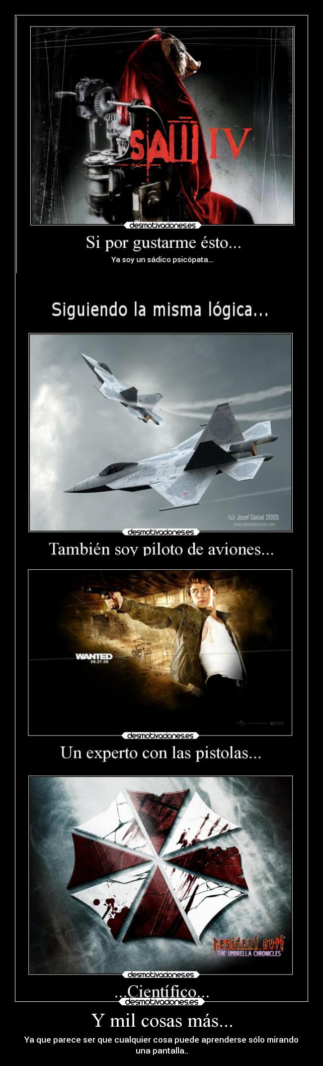 Y mil cosas más... - Ya que parece ser que cualquier cosa puede aprenderse sólo mirando
una pantalla..