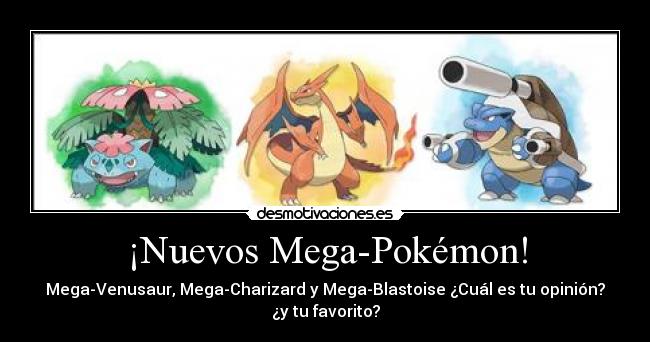¡Nuevos Mega-Pokémon! - Mega-Venusaur, Mega-Charizard y Mega-Blastoise ¿Cuál es tu opinión?
¿y tu favorito?