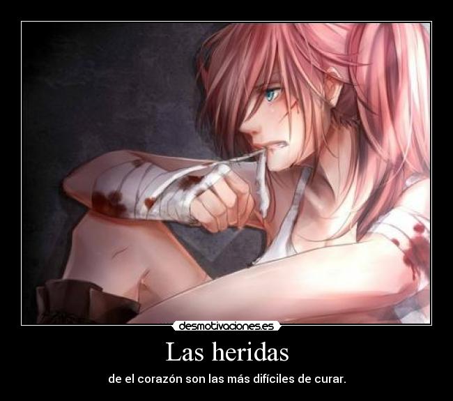 Las heridas - de el corazón son las más difíciles de curar.
