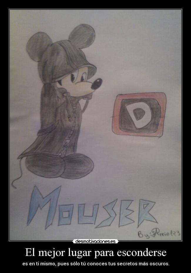 El mejor lugar para esconderse - es en ti mismo, pues sólo tú conoces tus secretos más oscuros.