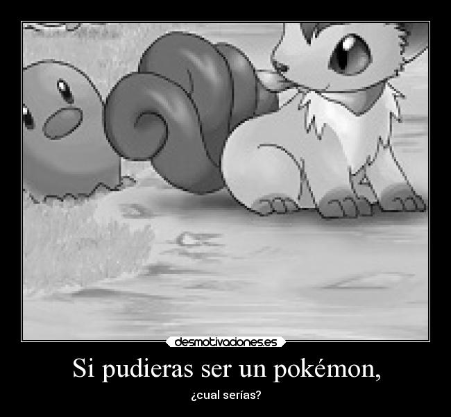 Si pudieras ser un pokémon, - 