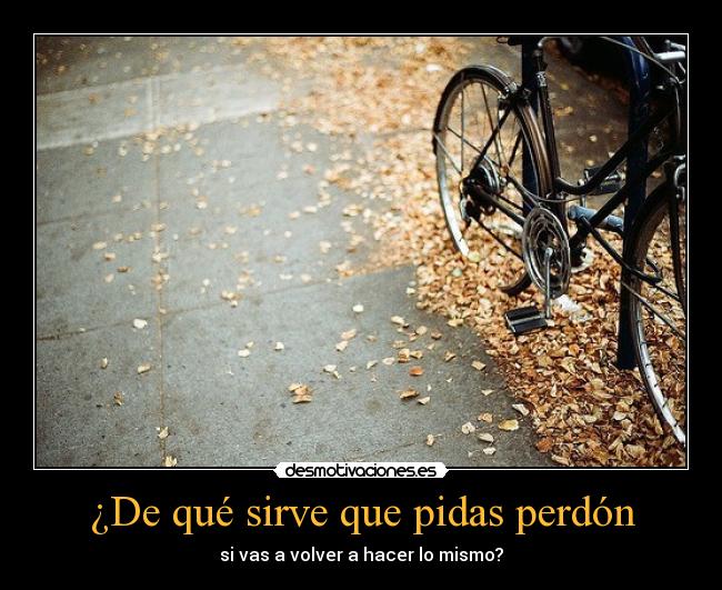 ¿De qué sirve que pidas perdón - 