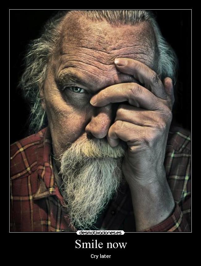 Smile now - Cry later