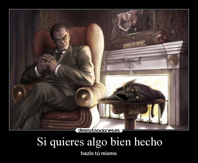 Si quieres algo bien hecho - hazlo tú mismo.