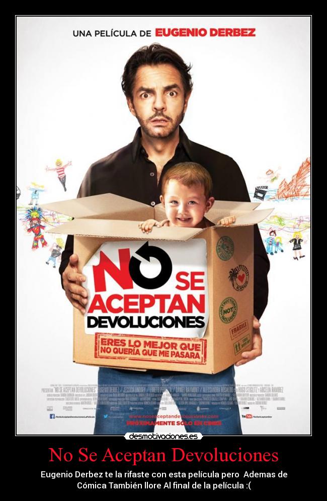 No Se Aceptan Devoluciones - Eugenio Derbez te la rifaste con esta película pero  Ademas de
Cómica También llore Al final de la película :(