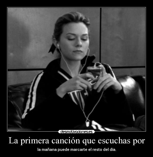 La primera canción que escuchas por - la mañana puede marcarte el resto del día.