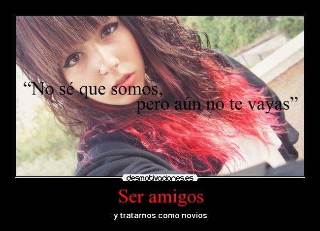 Ser amigos - y tratarnos como novios