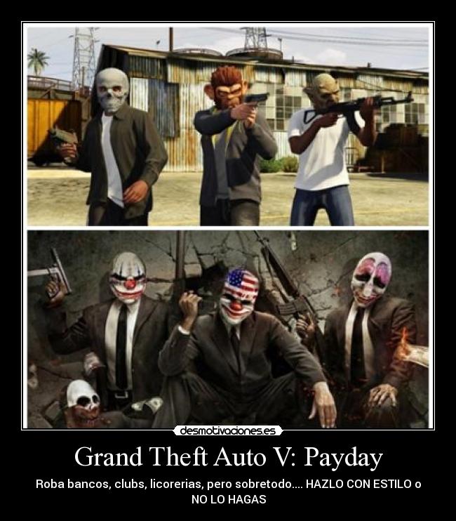 Grand Theft Auto V: Payday - Roba bancos, clubs, licorerias, pero sobretodo.... HAZLO CON ESTILO o
NO LO HAGAS