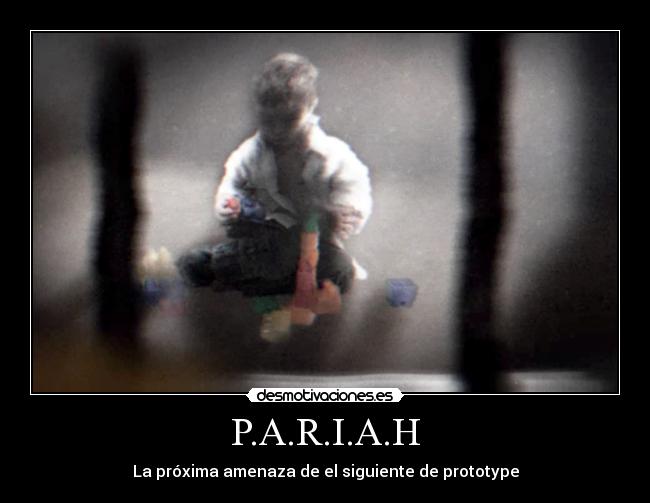 P.A.R.I.A.H - La próxima amenaza de el siguiente de prototype