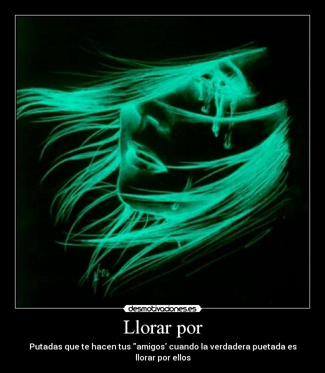 Llorar por - Putadas que te hacen tus amigos cuando la verdadera puetada es llorar por ellos