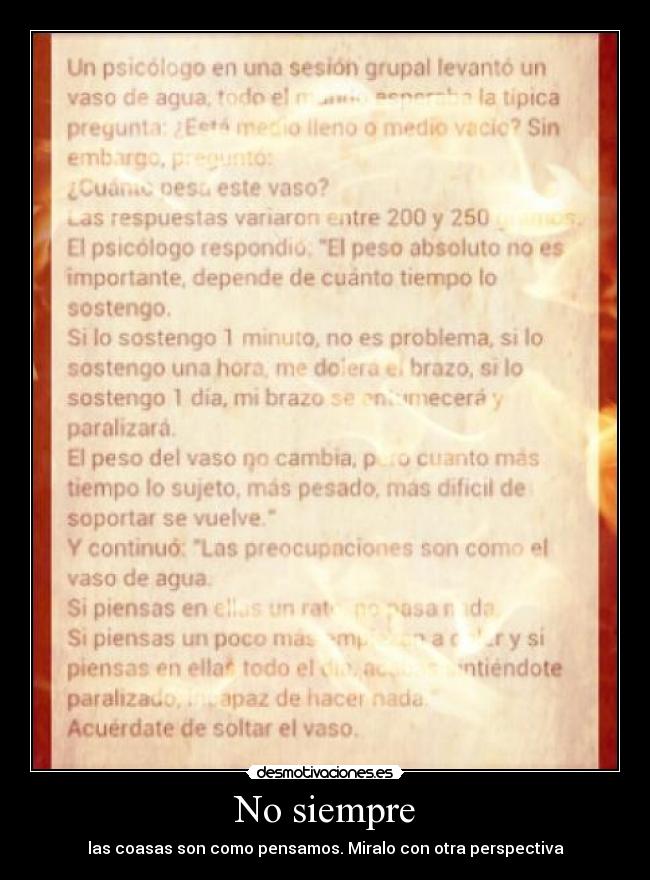 No siempre - las coasas son como pensamos. Miralo con otra perspectiva