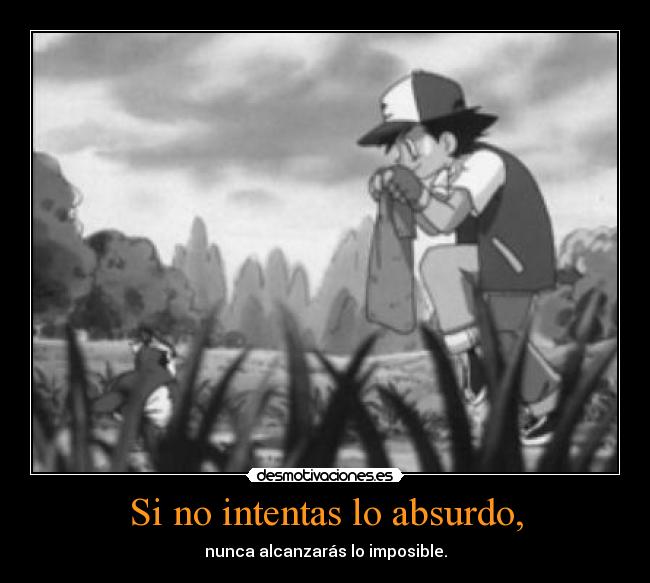 Si no intentas lo absurdo, - nunca alcanzarás lo imposible.