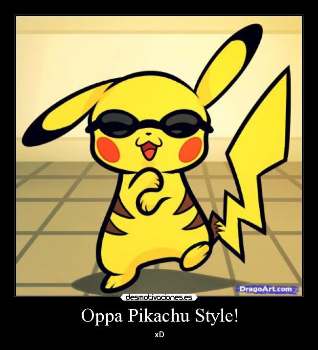 Oppa Pikachu Style! - xD