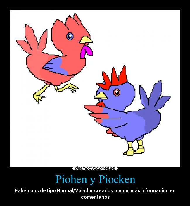 Piohen y Piocken - Fakémons de tipo Normal/Volador creados por mí, más información en
comentarios