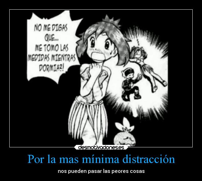 Por la mas mínima distracción - nos pueden pasar las peores cosas