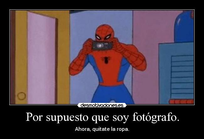 Por supuesto que soy fotógrafo. - 