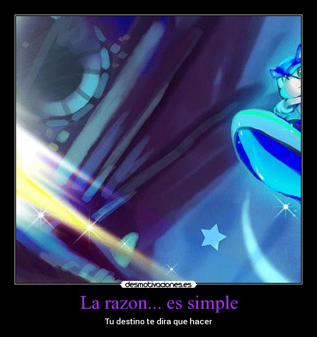 La razon... es simple - Tu destino te dira que hacer