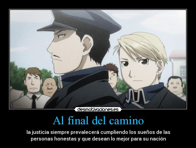 Al final del camino - la justicia siempre prevalecerá cumpliendo los sueños de las
personas honestas y que desean lo mejor para su nación
