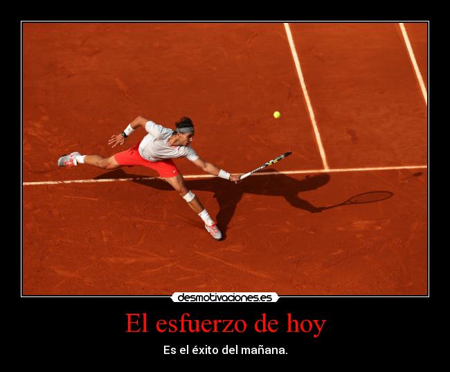 El esfuerzo de hoy - Es el éxito del mañana.