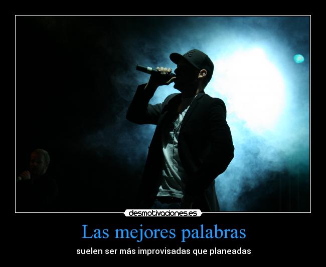 Las mejores palabras - suelen ser más improvisadas que planeadas