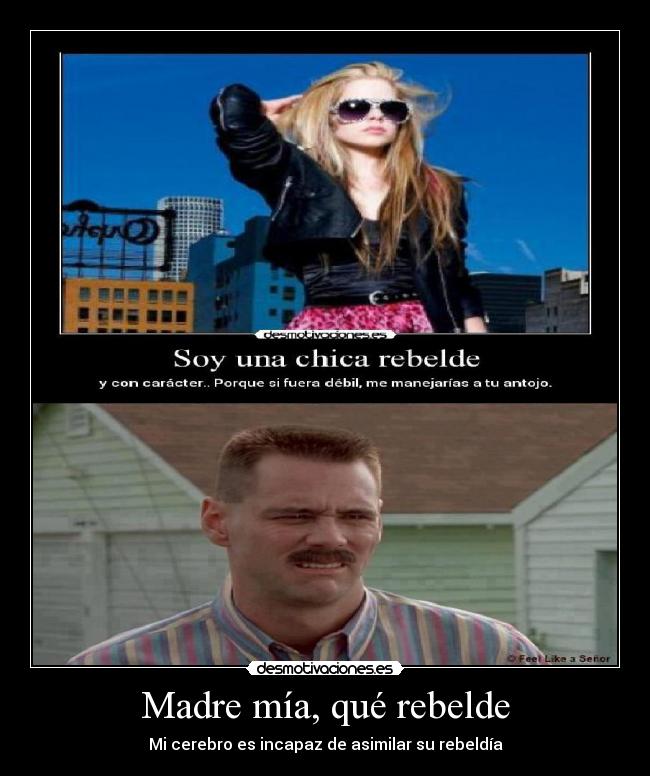 Madre mía, qué rebelde - Mi cerebro es incapaz de asimilar su rebeldía