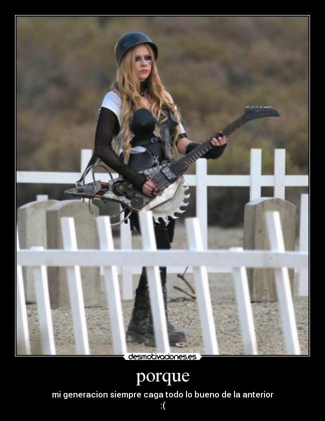 porque - mi generacion siempre caga todo lo bueno de la anterior
:(