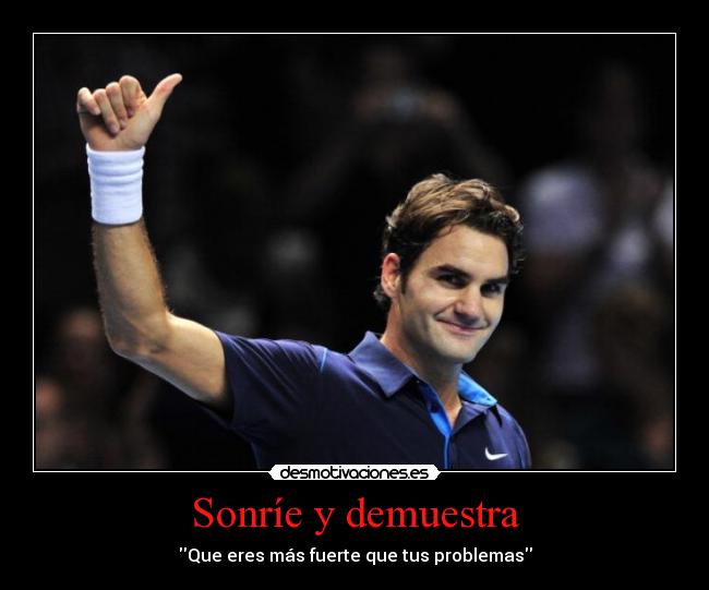 Sonríe y demuestra - Que eres más fuerte que tus problemas