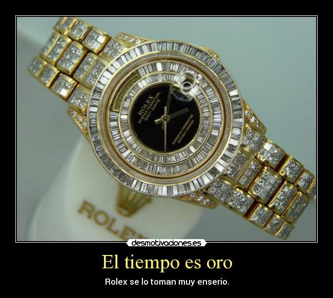 El tiempo es oro - Rolex se lo toman muy enserio.