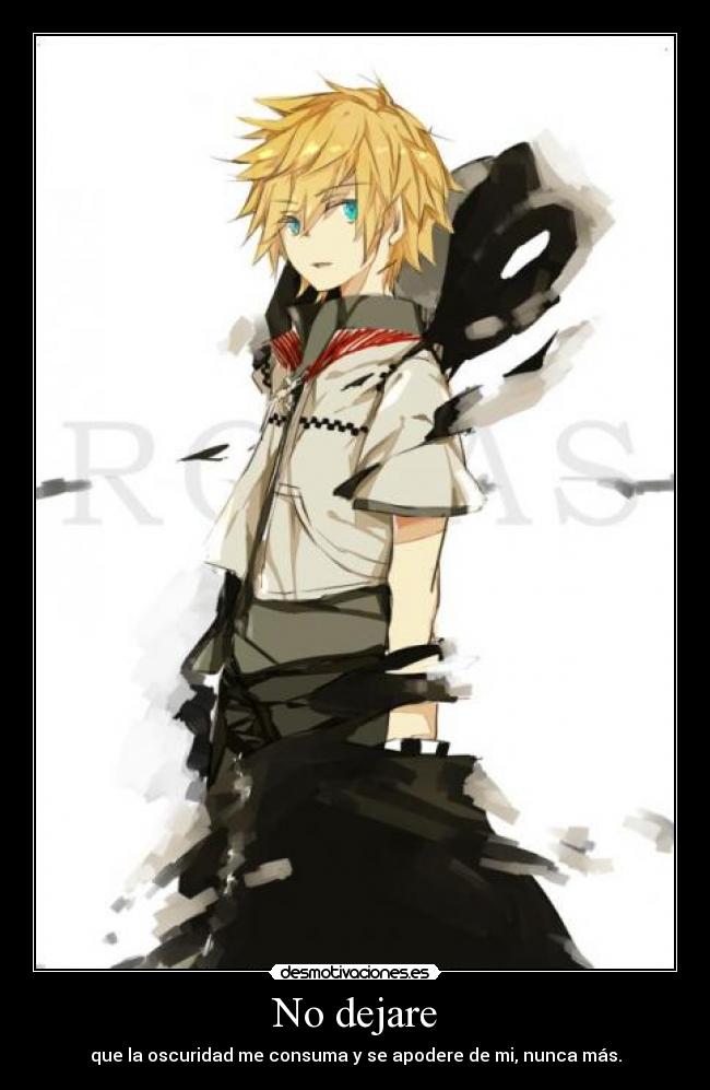 No dejare - que la oscuridad me consuma y se apodere de mi, nunca más.