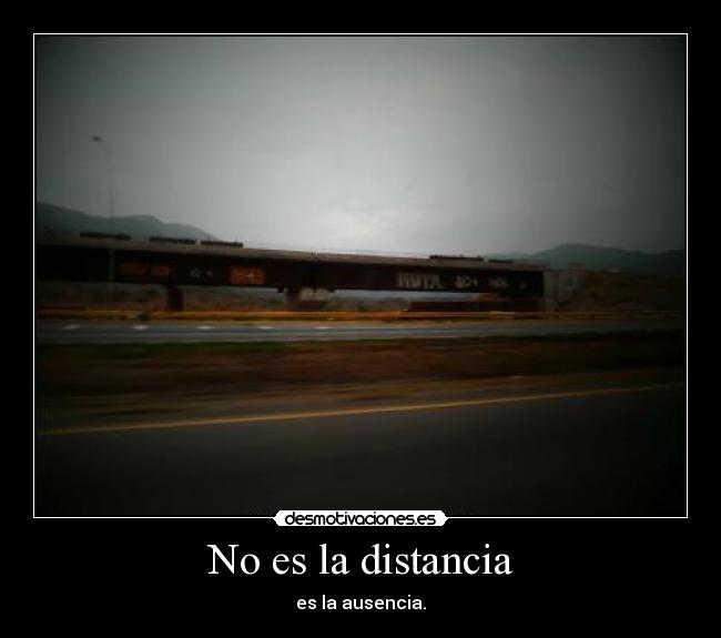 No es la distancia - es la ausencia.