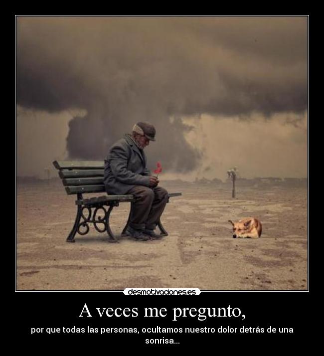 A veces me pregunto, -